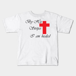 BY HIS STRIPES I AM HEALED Kids T-Shirt